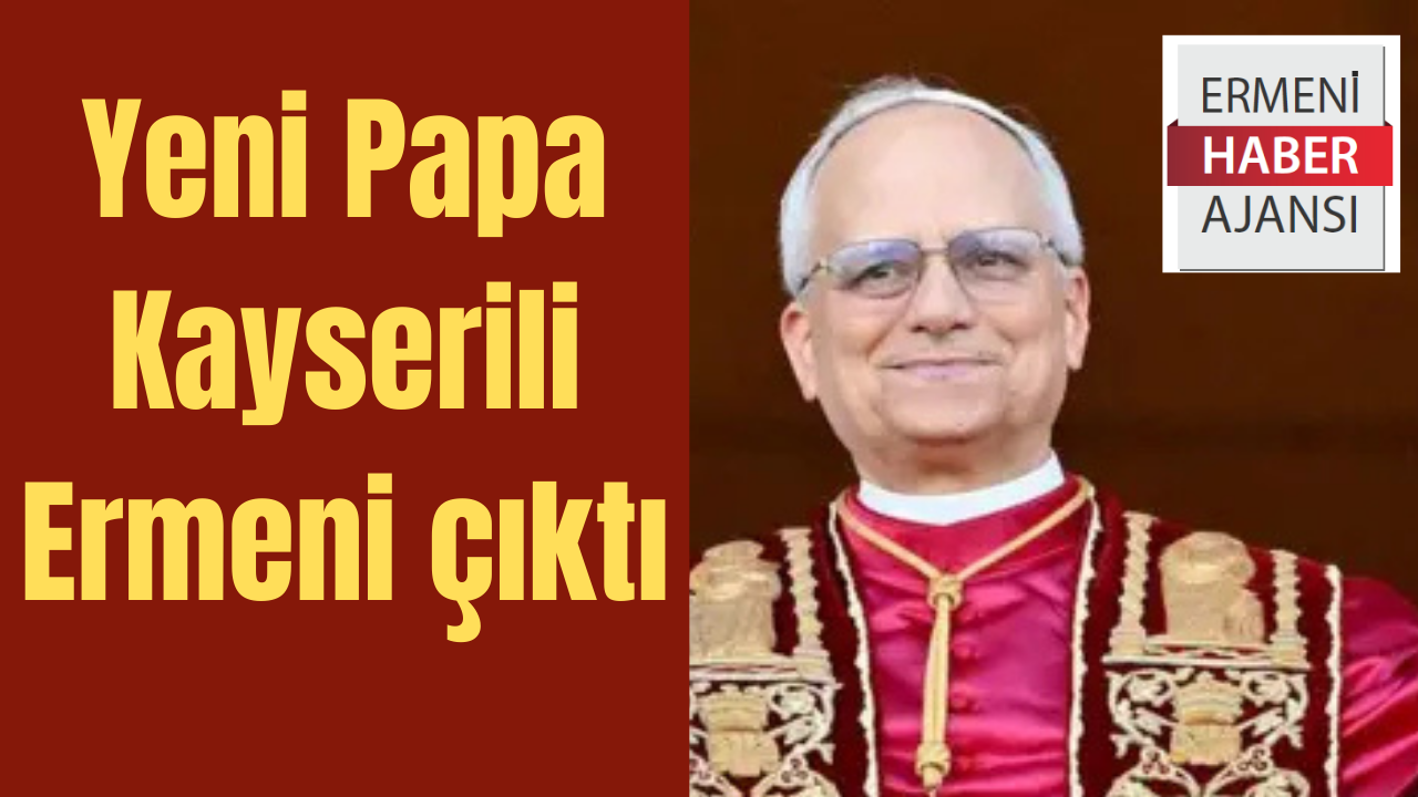Yeni Papa Kayserili Ermeni mi?  (Video)