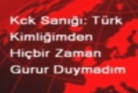 KCK sanık: Türk kimliğimden hiçbir zaman gurur duymadım