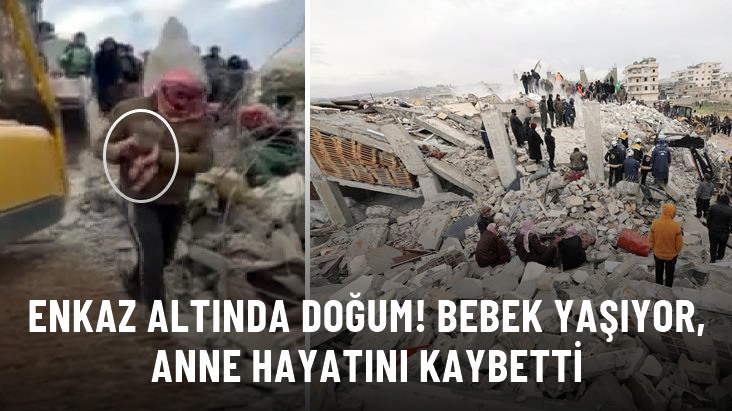 Suriye’de enkaz altında doğum: Anne hayatını kaybetti, bebeğin sağlık durumu iyi